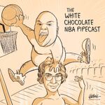 White Chocolate NBA Pipecast