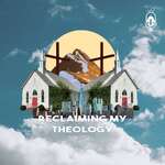 Reclaiming My Theology 