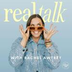 Real Talk with Rachel Awtrey