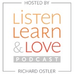 Listen, Learn & Love Hosted by Richard Ostler