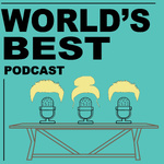 Worlds Best Podcast