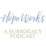 Hope Works - A Surrogacy Podcast