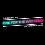 One For The Weekend Podcast