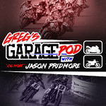 Greg's Garage Pod w/Co-Host Jason Pridmore