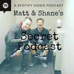 Matt and Shane's Secret Podcast