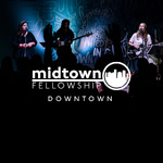 Midtown Fellowship: Downtown