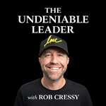 The Undeniable Leader with Rob Cressy