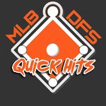 MLB DFS Quick Hits