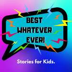 Best Whatever Ever! Stories for Kids