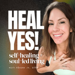 Heal Yes! | Self-Healing + Soul-Led Living with Alaina Jo