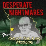 Desperate Nightmares From Christ The King, Missouri