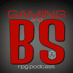 Gaming and BS RPG Podcast