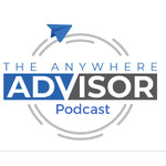 The Anywhere Advisor Podcast