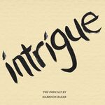 Intrigue: The Podcast by Harrison Baker