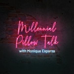 Millennial Pillow Talk with Monique Esparza