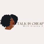 Talk Is Cheap Podcast with Kianna J.