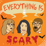 Everything Is Scary