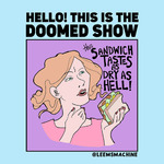 Hello! This is the Doomed Show.