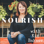 NOURISH Podcast with Kim Bakaev