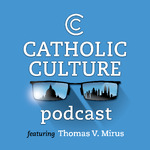 The Catholic Culture Podcast
