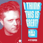 I Think This Is Great! with Clay N. Ferno