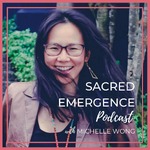 Sacred Emergence Podcast with Michelle Wong