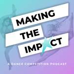 Making The Impact - A Dance Competition Podcast