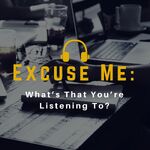 Excuse Me: What's that you are listening to?