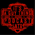 It's a Guy Thing Podcast - San Antonio Texas