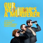 Our Neighbor's A Murderer
