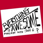 Everything is Awesome with Jeff and ?