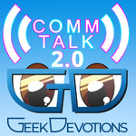 Comm Talk by Geek Devotions