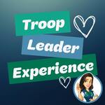 Troop Leader Experience: A Podcast about Girl Scouts for Troop Leaders and other Girl Scout Volunteers - Formerly GS Volunteer Connection