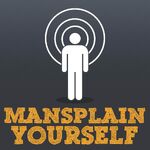 Mansplain Yourself
