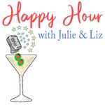 Happy Hour with Julie and Liz