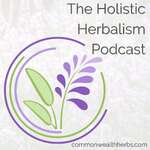The Holistic Herbalism Podcast