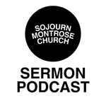 Sojourn Montrose Church Sermon Podcast