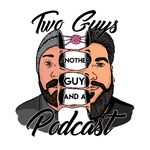 Two Guys Another Guy And A Podcast