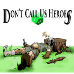 Don't Call Us Heroes: A Tabletop RPG Adventure