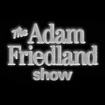 The Adam Friedland Show Podcast