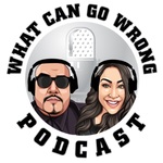 What Can Go Wrong Podcast