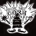 You're Not Core