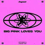 Big Pink Loves You