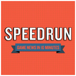 Speedrun: A Video Game News Show