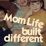 Mom Life, Built Different
