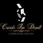 Cards I'm Dealt: A Chris Moss Podcast 
