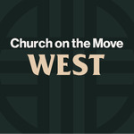 Church on the Move West Podcast