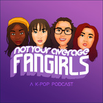 Not Your Average Fangirls: A K-Pop Podcast