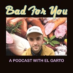 Bad For You Podcast