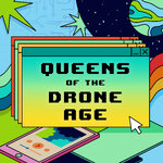 Queens of the Drone Age